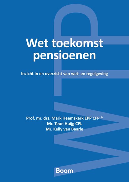 Wet toekomst pensioenen, Mark Heemskerk ; Teun Huijg ; Kelly van Baarle - Ebook - 9789400114456