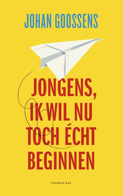 Jongens, ik wil nu toch écht beginnen, Johan Goossens - Paperback - 9789400404830