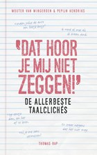 Dat hoor je mij niet zeggen! | Pepijn Hendriks ; Wouter van Wingerden | 