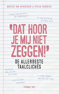Dat hoor je mij niet zeggen! | Pepijn Hendriks ; Wouter van Wingerden | 