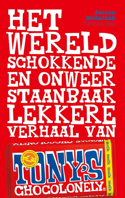 Het wereldschokkende en onweerstaanbaar lekkere verhaal van Tony's Chocolonely, Jeroen Siebelink - Ebook - 9789400405141