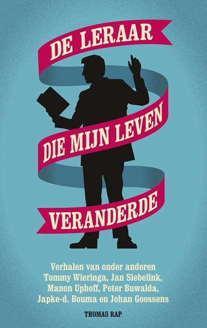 De leraar die mijn leven veranderde, Tommy Wieringa ; Jan Siebelink ; Manon Uphoff ; Peter Buwalda ; Japke-d Bouma ; Johan Goossens - Ebook - 9789400405622