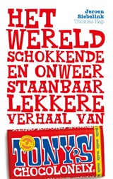 Het wereldschokkende en onweerstaanbaar lekkere verhaal van Tony's Chocolonely - Jeroen Siebelink - 9789400406186