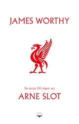De eerste 100 dagen van Arne Slot - James Worthy - 9789400412415