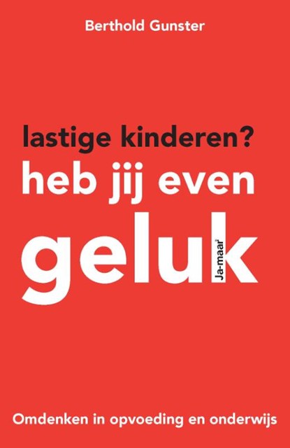 Lastige kinderen? Heb jij even geluk, Berthold Gunster - Paperback - 9789400502116