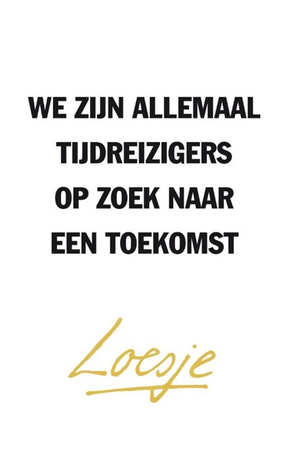 We zijn allemaal tijdreizigers op zoek naar een toekomst, Loesje - Paperback - 9789400507449