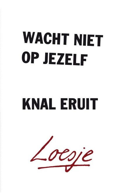 Wacht niet op jezelf, knal eruit, Loesje - Paperback - 9789400508675