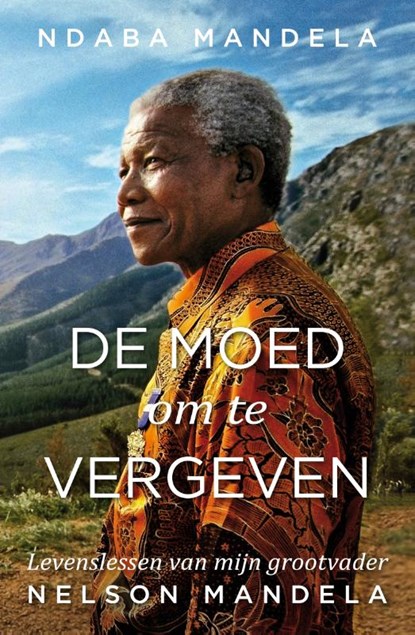 De moed om te vergeven, Ndaba Mandela - Gebonden - 9789400509955