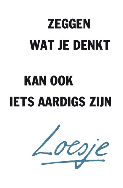 Zeggen wat je denkt kan ook iets aardigs zijn, Loesje - Paperback - 9789400510463