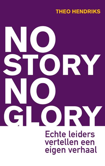 No Story No Glory, Theo Hendriks - Paperback - 9789400514225