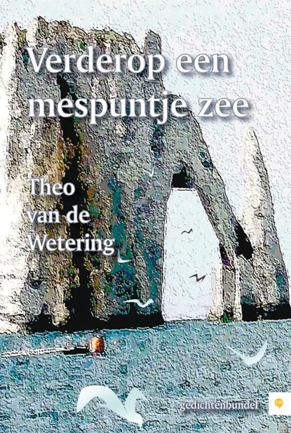 Verderop een mespuntje zee, Theo van de Wetering - Ebook Adobe PDF - 9789400804869