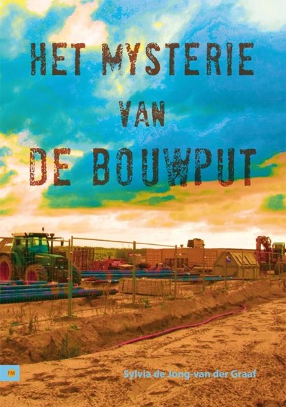 Het mysterie van de bouwput, Sylvia de Jong-van der Graaf - Ebook Adobe PDF - 9789400807266