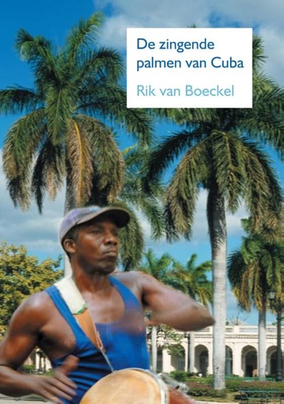 De zingende palmen van Cuba, Rik van Boeckel - Ebook Adobe PDF - 9789400825116