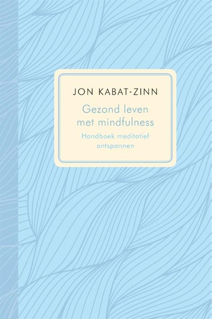 Gezond leven met mindfulness, Jon Kabat-Zinn - Gebonden - 9789401301534