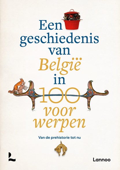 Een geschiedenis van België in 100 voorwerpen, Peter Scholliers ; Koenraad Verboven ; Inge Geysen ; Joeri Januarius ; Michèle Galand ; Alain Dierkens ; Viktoria von Hoffmann - Ebook - 9789401404266