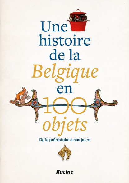 Une histoire de la Belgique en 100 objets, Michèle Galand ; Alain Dierkens ; Viktoria von Hoffmann ; Peter Scholliers ; Koenraad Verboven ; Inge Geysen ; Joeri Januarius - Ebook - 9789401404426