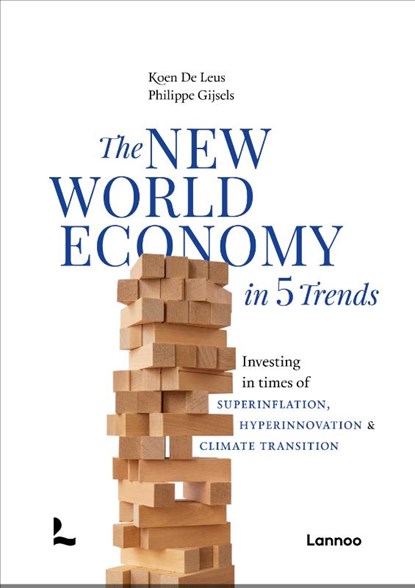 The New World Economy in 5 Trends, Koen De Leus ; Philippe Gijsels - Gebonden - 9789401409018