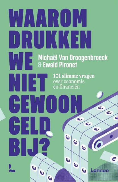 Waarom drukken we niet gewoon geld bij?, Michaël Van Droogenbroeck ; Ewald Pironet - Paperback - 9789401414401
