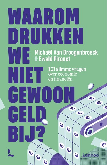 Waarom drukken we niet gewoon geld bij?, Michaël Van Droogenbroeck ; Ewald Pironet - Ebook - 9789401414449