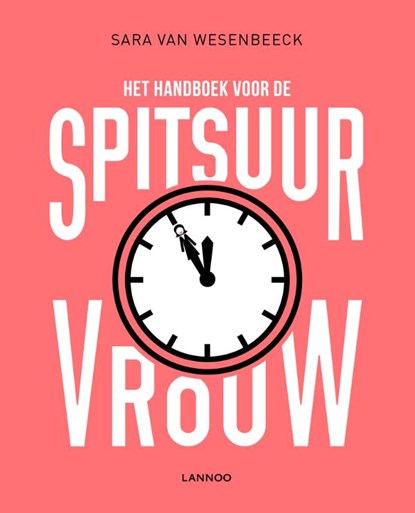 Het handboek voor de spitsuurvrouw, Sara Van  Wesenbeeck - Paperback - 9789401415408