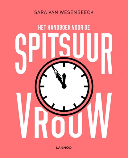 Het handboek voor de spitsuurvrouw, Sara Van Wesenbeeck - Ebook - 9789401419277
