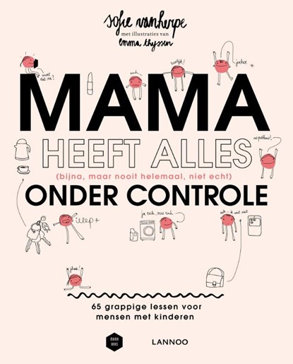 Mama heeft alles (bijna, maar nooit helemaal, niet echt) onder controle, Sofie Vanherpe ; Emma Thyssen - Paperback - 9789401436298