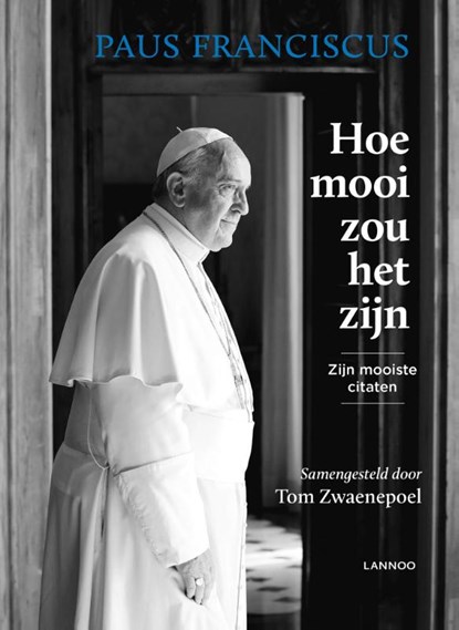Hoe mooi zou het zijn, Paus Franciscus ; Tom Zwaenepoel - Gebonden - 9789401436304