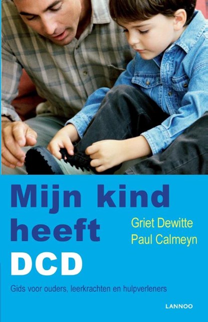 Mijn kind heeft DCD, Griet Dewitte ; Paul Calmeyn - Paperback - 9789401443500