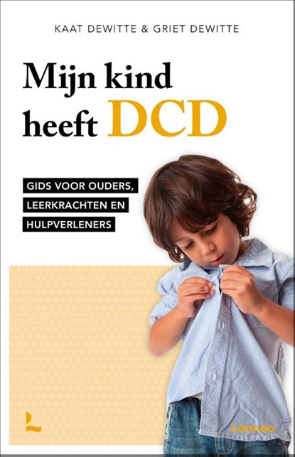 Mijn kind heeft DCD, Kaat Dewitte ; Griet Dewitte - Paperback - 9789401444613