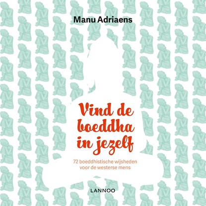 Vind de boeddha in jezelf, Manu Adriaens - Ebook - 9789401445344