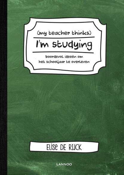 My teacher thinks I'm studying, Elise De Rijck - Paperback - 9789401446785