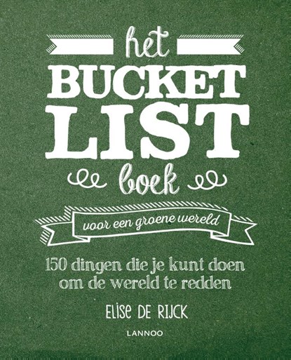 Het Bucketlist boek voor een groene wereld, Elise De Rijck - Paperback - 9789401462112