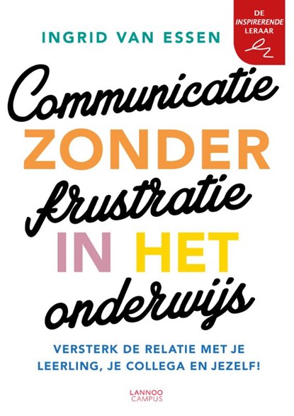 Communicatie zonder frustratie in het onderwijs, Ingrid van Essen - Paperback - 9789401464574