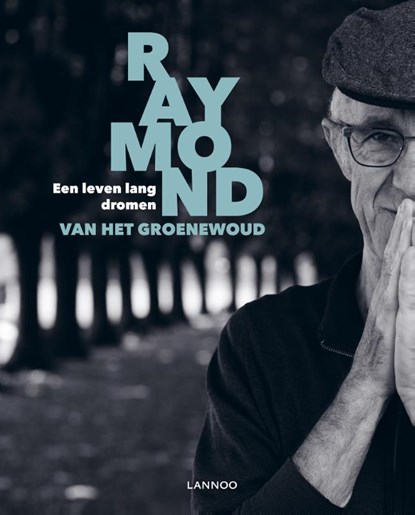 Een leven lang dromen, Raymond van het Groenewoud - Gebonden - 9789401465601