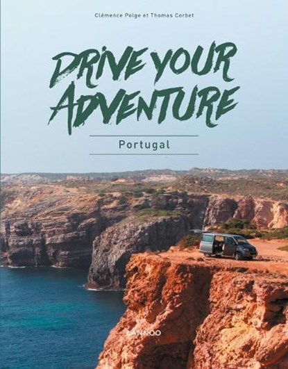 Drive your adventure - Portugal, Clémence Polge ; Thomas Corbet - Paperback - 9789401467032