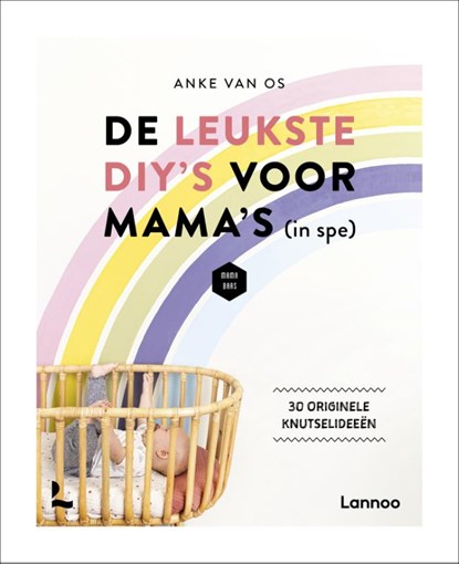 De leukste DIY's voor mama's (in spe), Anke van Os ; Mama Baas - Paperback - 9789401474610