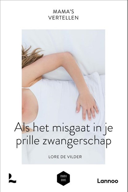 Mama's vertellen - Als het misgaat tijdens je prille zwangerschap, Lore De Vilder ; Mama Baas - Paperback - 9789401475181