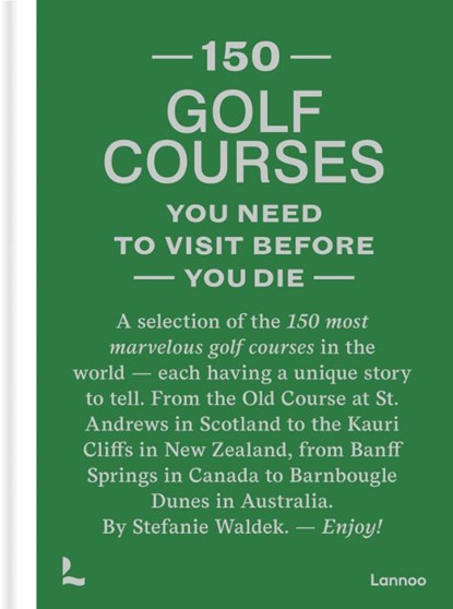 150 golf courses you need to visit before you die, Stefanie Waldek - Gebonden - 9789401481953