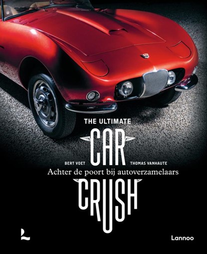 The Ultimate Car Crush, Bert Voet ; Thomas Vanhaute - Gebonden - 9789401482226