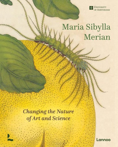 Maria Sibylla Merian. Changing the Nature of Art and Science, Bert van de Roemer ; Florence Pieters ; Hans Mulder ; Kay Etheridge ; Marieke van Delft - Gebonden - 9789401485333