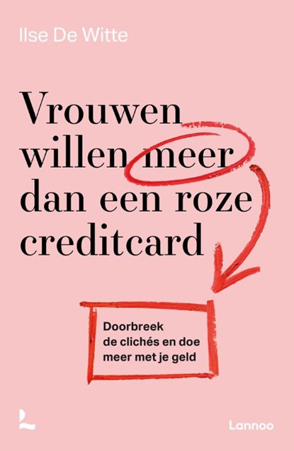 Vrouwen willen meer dan een roze creditcard, Ilse De Witte - Paperback - 9789401486026