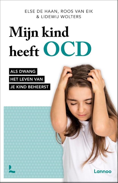 Mijn kind heeft OCD, Else de Haan ; Roos van Eik ; Lidewij Wolters - Paperback - 9789401490849