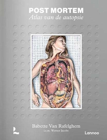 Post mortem. Atlas van de autopsie, Babette Van Rafelghem ; Werner Jacobs - Gebonden - 9789401491778
