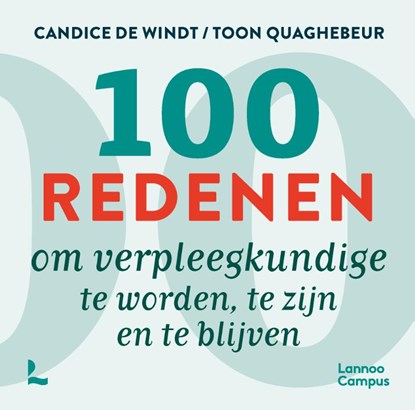 100 redenen om verpleegkundige te worden, te zijn en te blijven, Candice De Windt ; Toon Quaghebeur - Paperback - 9789401493499