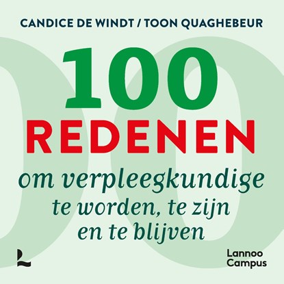 100 redenen om verpleegkundige te worden, te zijn en te blijven, Candice De Windt ; Toon Quaghebeur - Ebook - 9789401493505