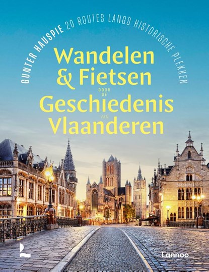 Wandelen en fietsen door de geschiedenis van Vlaanderen, Gunter Hauspie - Gebonden - 9789401499767