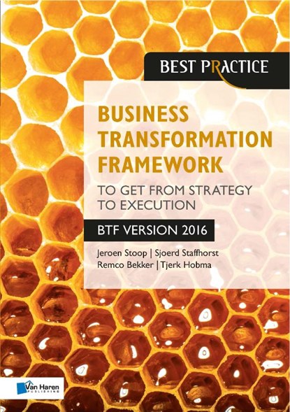 Business transformation framework BTF version 2016, Jeroen Stoop ; Sjoerd Staffhorst ; Remco Bekker ; Tjerk Hobma - Paperback - 9789401800266