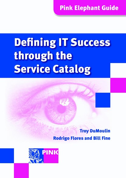 Defining IT success through the service catalog, Troy DuMoulin ; Rodrigo Flores ; Bill Fine - Ebook - 9789401801164