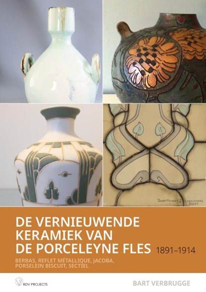 De vernieuwende Keramiek van de Porceleyne fles , 1891 – 1914, Bart Verbrugge - Paperback - 9789401807470