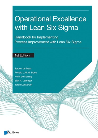 Process improvement with Lean Six Sigma for Operational Excellence, Jeroen de Mast ; Ronald J.M.M. Does ; Henk de Koning ; Bart A. Lameijer ; Joran Lokkerbol - Ebook - 9789401808309